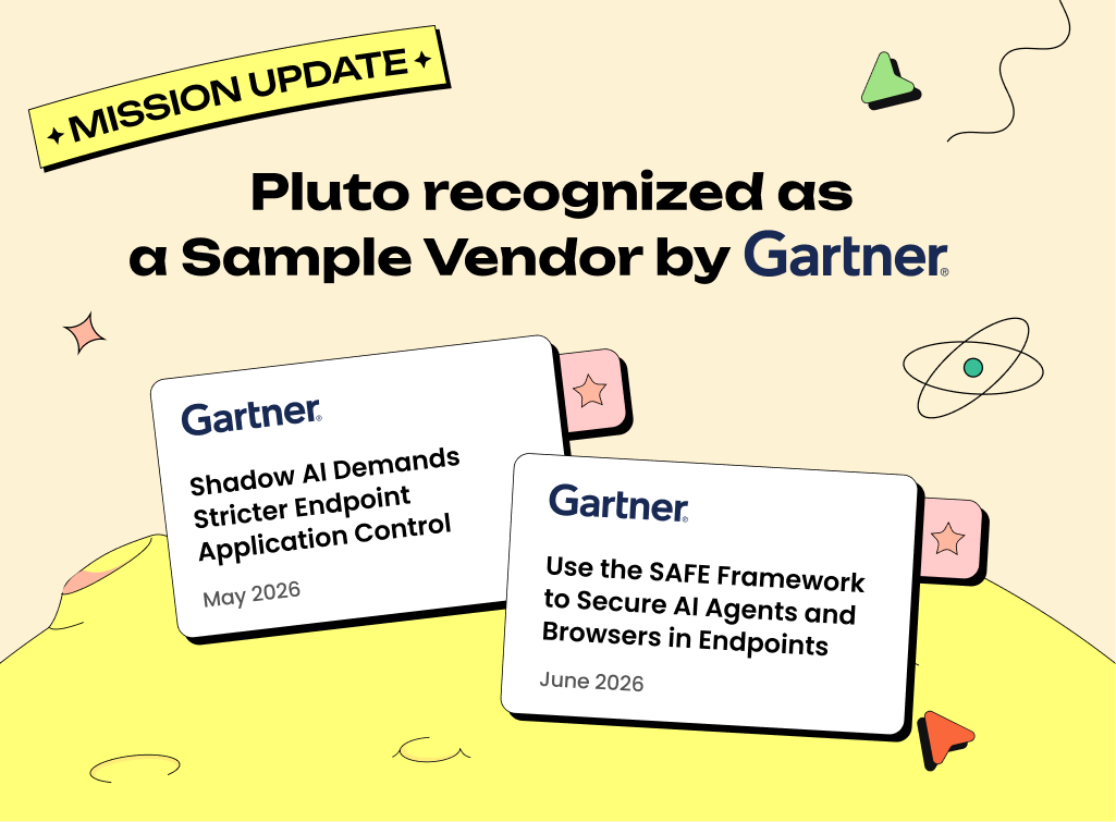 Two New Gartner® Reports Point to Stronger Endpoint Controls in the AI Era, with Pluto Named as a Sample Vendor.